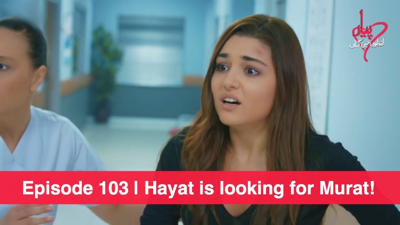 Pyaar Lafzon Mein Kahan Episode 103 Hayat Is Looking For Murat Youtube