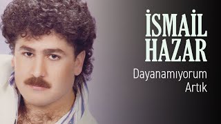 İsmail Hazar - Dayanamıyorum Artık (Official Audio)