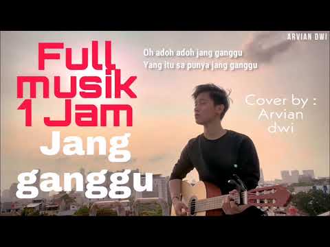 JANG GANGGU - ARVIAN DWI COVER (FULL MUSIK 1 JAM)