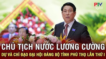 Chủ tịch nước Lương Cường phát biểu tại Đại hội Đảng bộ tỉnh Phú Thọ lần thứ I