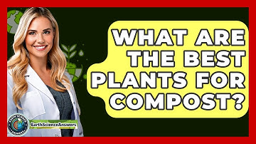 What Are The Best Plants For Compost? - Earth Science Answers