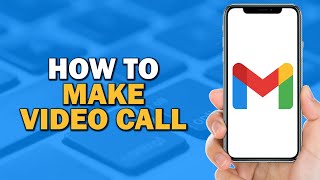 How To Make Video Call on Gmail (Quick and Easy)