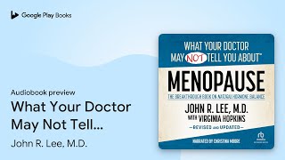 What Your Doctor May Not Tell You About:… by John R. Lee, M.D. · Audiobook preview
