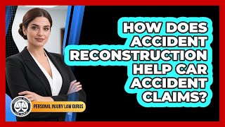 How Does Accident Reconstruction Help Car Accident Claims? - Personal Injury Law Gurus