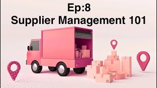 Ep:8 Supplier management 101