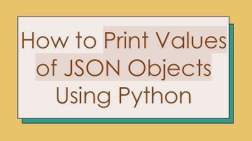 How to Print Values of JSON Objects Using Python