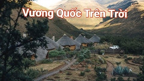 Khám phá Lesotho: Đất nước nằm hoàn toàn trên núi