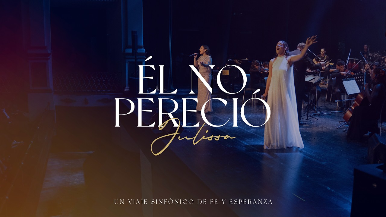 Julissa | Él No Pereció (Un Viaje Sinfónico de Fe y Esperanza)