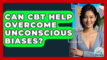 Can CBT Help Overcome Unconscious Biases? - CBT Toolkit