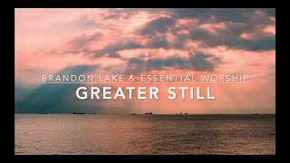 Video thumbnail of "Greater Still - Brandon Lake & Essential Worship (Lyric Video)"