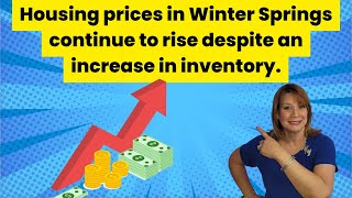Housing prices in Winter Springs continue to rise despite an increase in inventory.