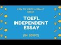 How to Write an Excellent TOEFL Independent Essay... in 2019!
