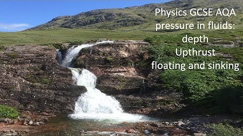 GCSE Physics AQA pressure in fluids depth upthrust floating sinking