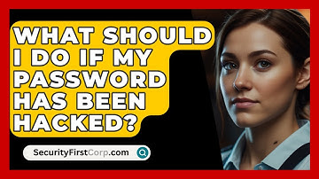 What Should I Do If My Password Has Been Hacked? - SecurityFirstCorp.com