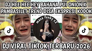DJ HE HE HEY BAHANA PUI ONION X PAMBASILET TREND DISA VIRAL FYP TIKTOK TERBARU