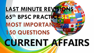 65TH BPSC PRELIMS PRACTICE SET:BEST 150 CURRENT AFFAIRS QUESTIONS FROM LAST 6 MONTHS