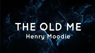 Henry Moodie - The Old Me (Lyrics)
