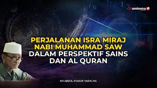 Perjalanan Isra Miraj Nabi Muhammad SAW Dalam Perspektif Sains dan Al Quran - Buya Syakur