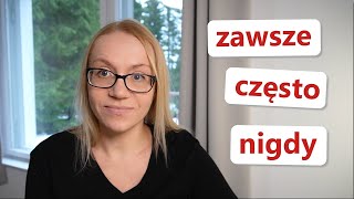 How often? ZAWSZE CZĘSTO NIGDY