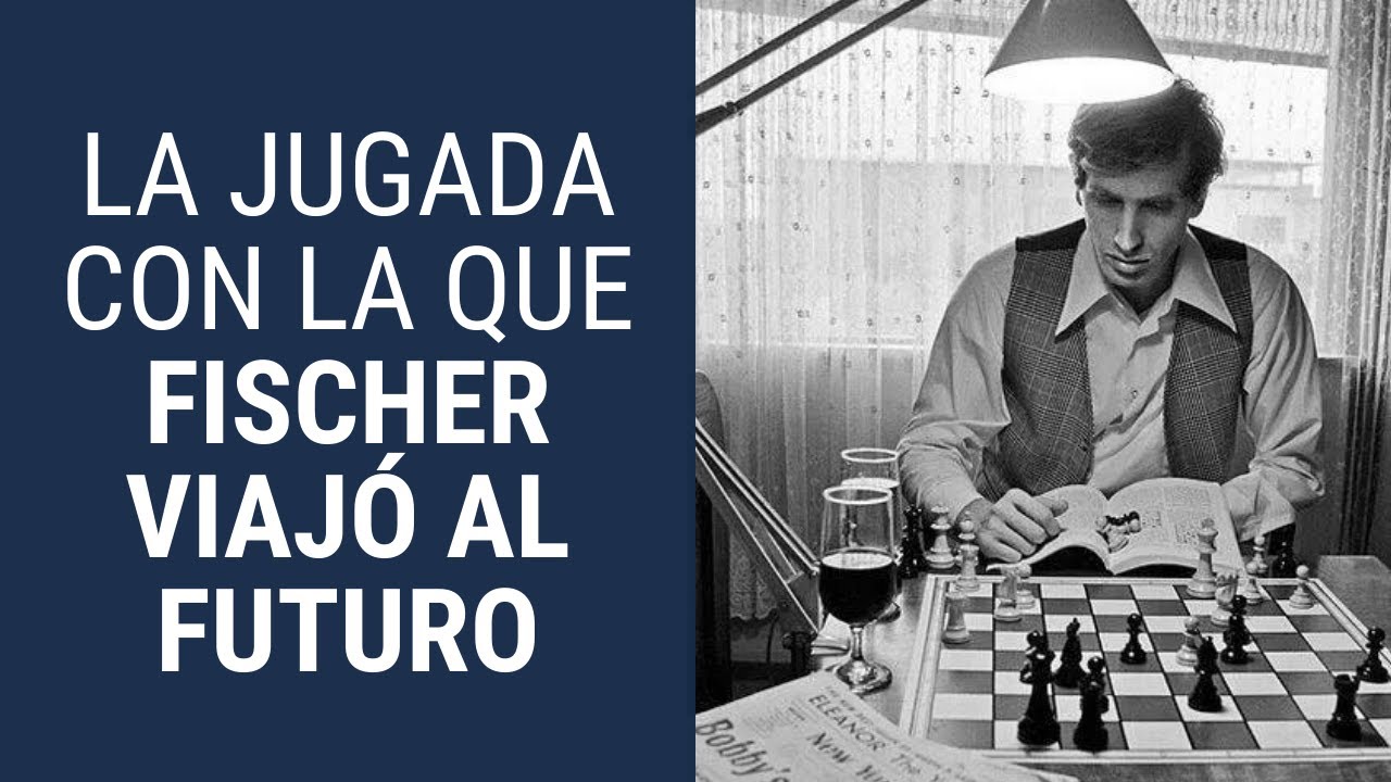 La jugada con la que Fischer viajó al futuro