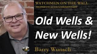 “Old Wells & New Wells!” – Powerful Prophetic Encouragement from Barry Wunsch