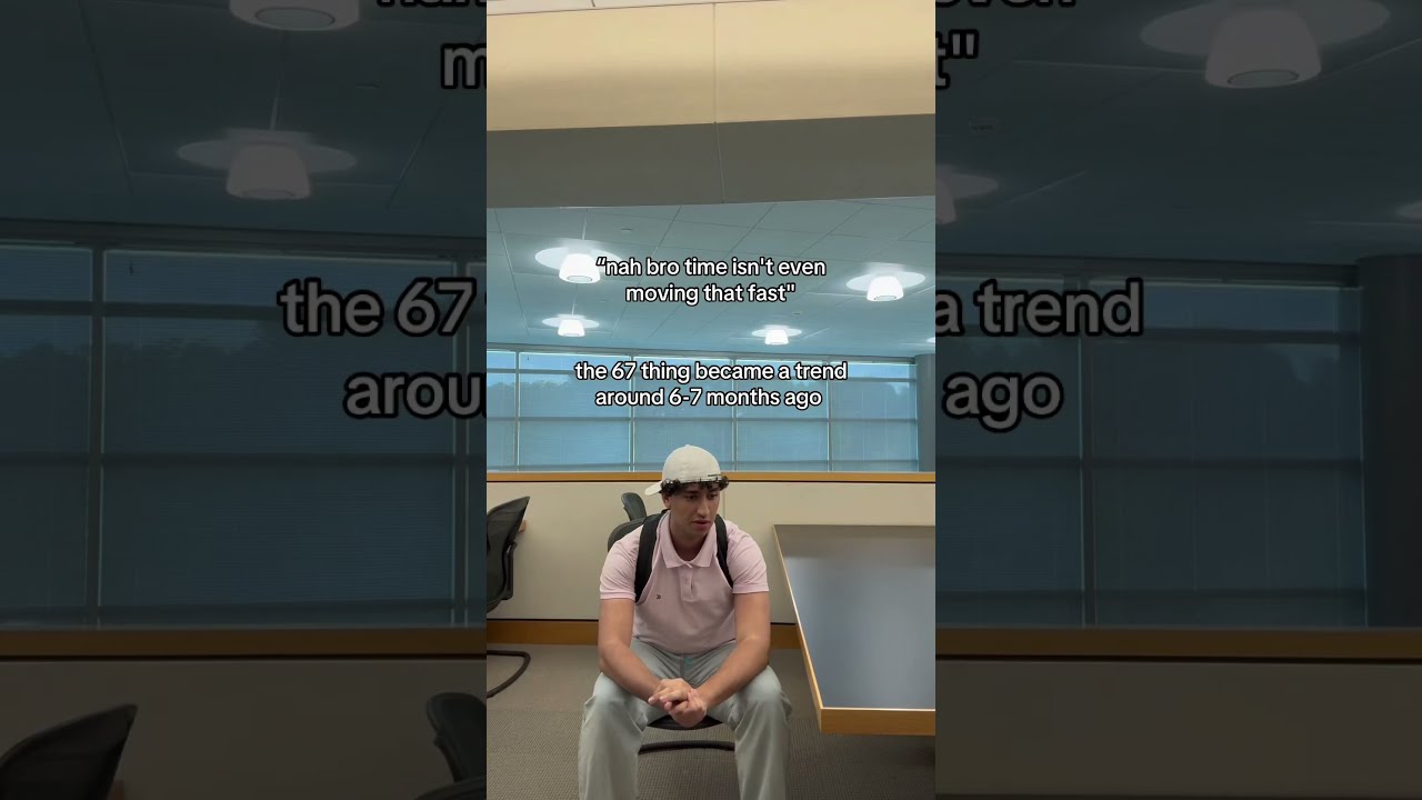 The 67 Thing Was 6 7 Months Ago That S Insane
