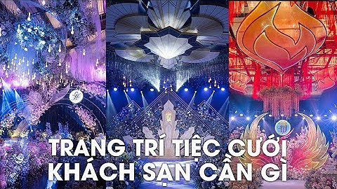 Tư vấn trang trí nhà hàng tiệc cưới cần chuẩn bị những hạng mục nào ? Kinh nghiệm tổ chức đám cưới