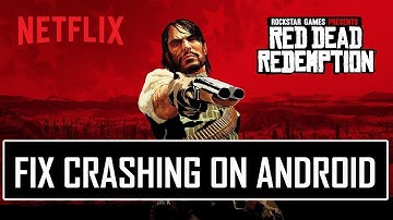 Fix Red Dead Redemption NETFLIX Crashing/Crashes at Startup on Android