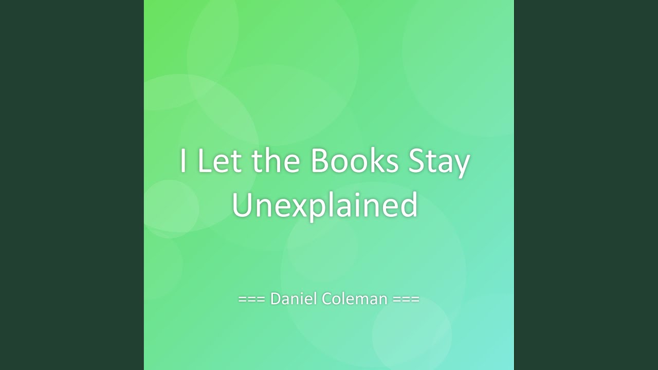 I Let the Books Stay Unexplained