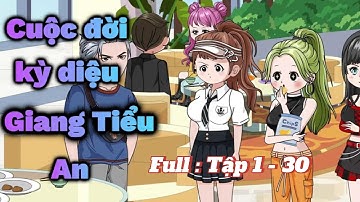 FULL | TẬP 1 -  30  : CUỘC ĐỜI KỲ DIỆU CỦA GIANG TIỂU AN  [ THÚY KIỀU VIETSUB ]