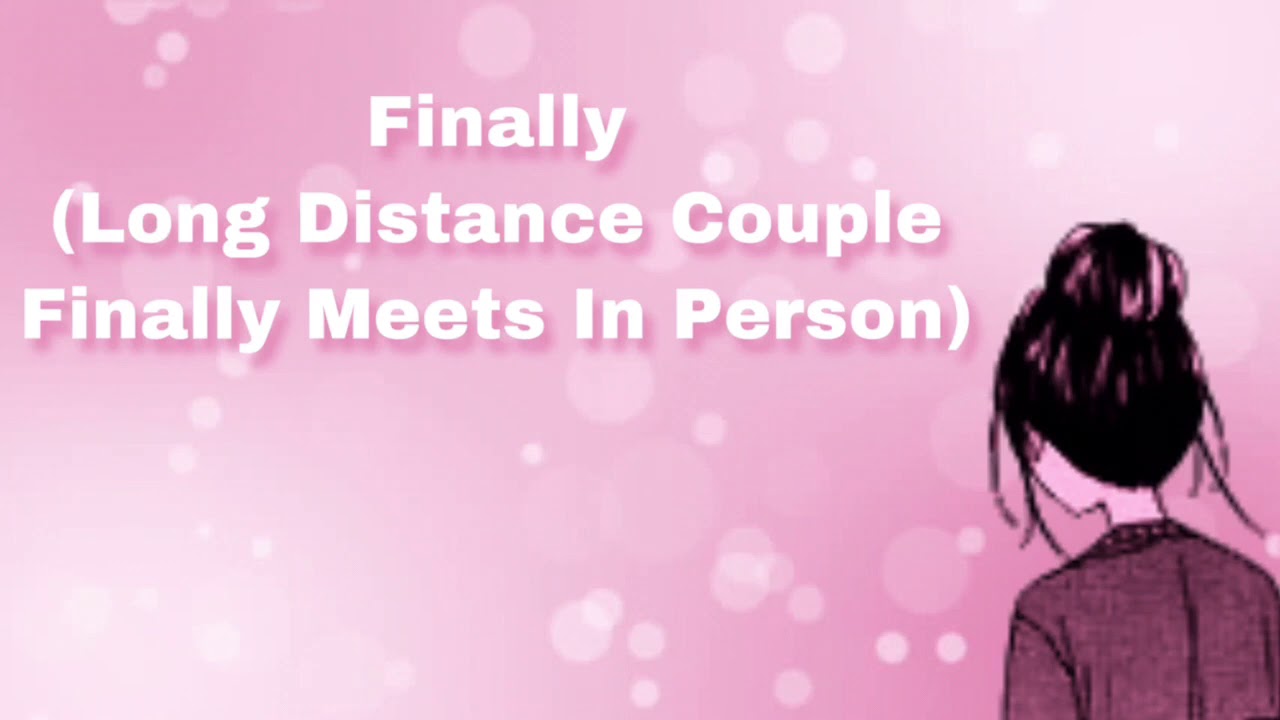 Finally (Long Distance Couple Finally Meets In Person) (F4M)