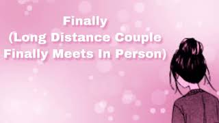 Finally (Long Distance Couple Finally Meets In Person) (F4M)