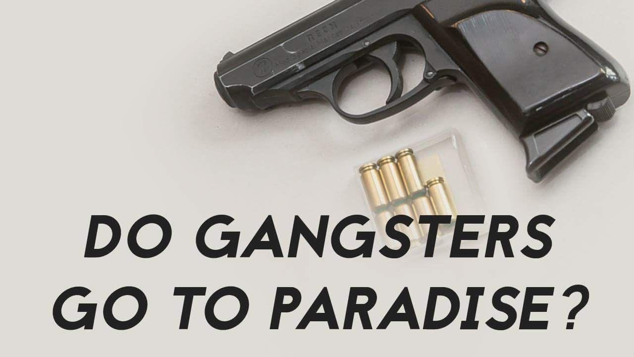 Do Gangsters Go To Paradise || #RealTalk