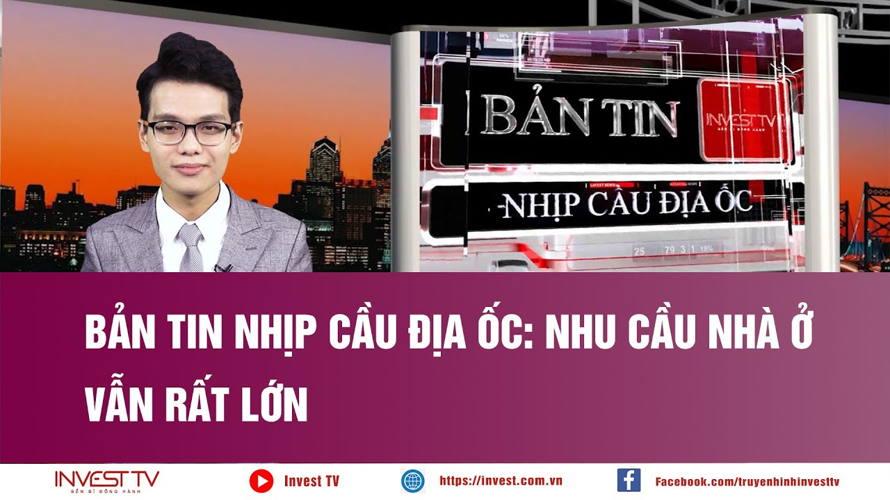 Bản tin Nhịp cầu địa ốc: Nhu cầu nhà ở vẫn rất lớn