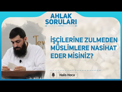 İşçilerine zulmeden Müslimlere nasihat eder misiniz? Halis Bayancuk Hoca