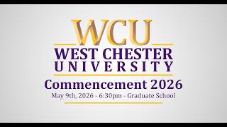 WCUPA Commencement - May 9th 2026 6:30pm - Graduate School
