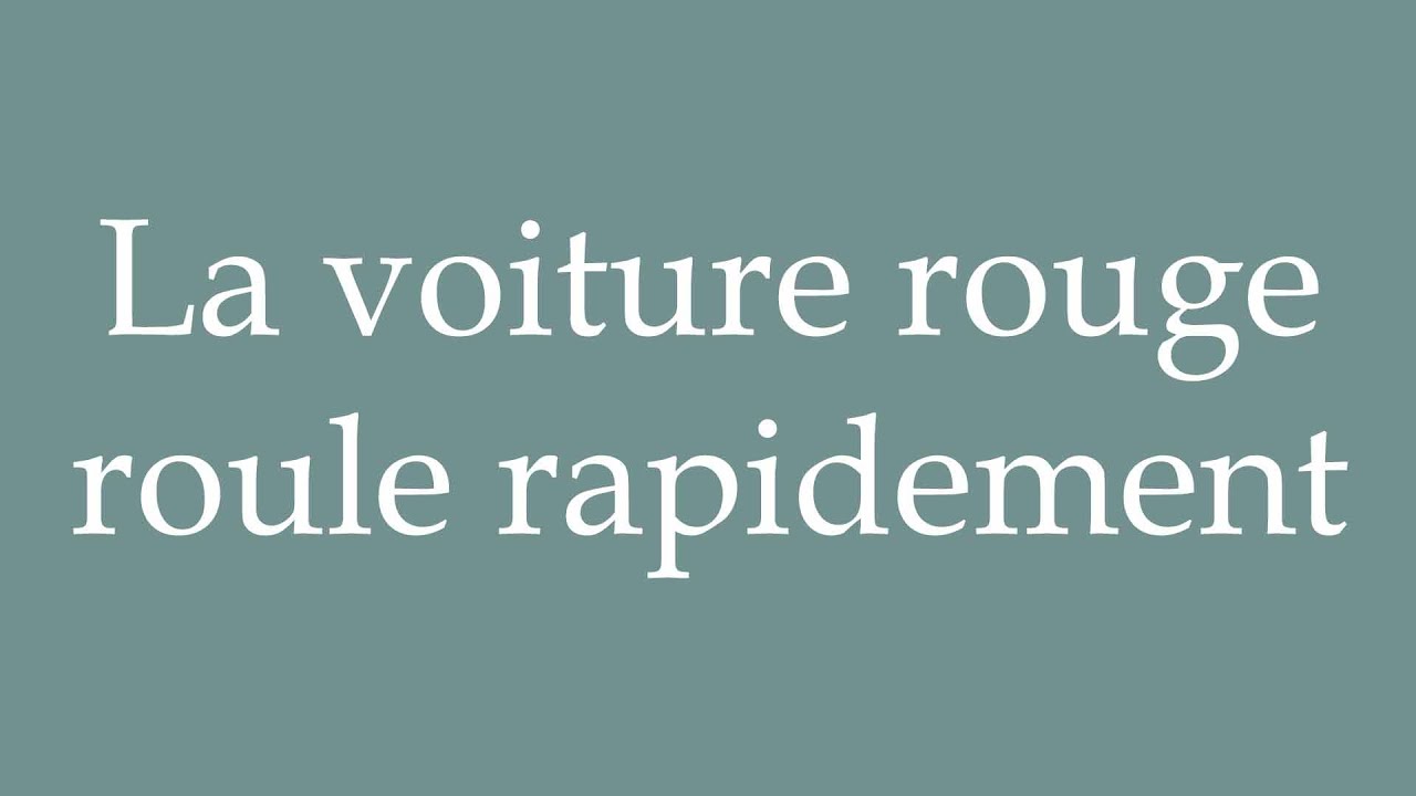 How to Pronounce ''La voiture rouge roule rapidement'' (The red
