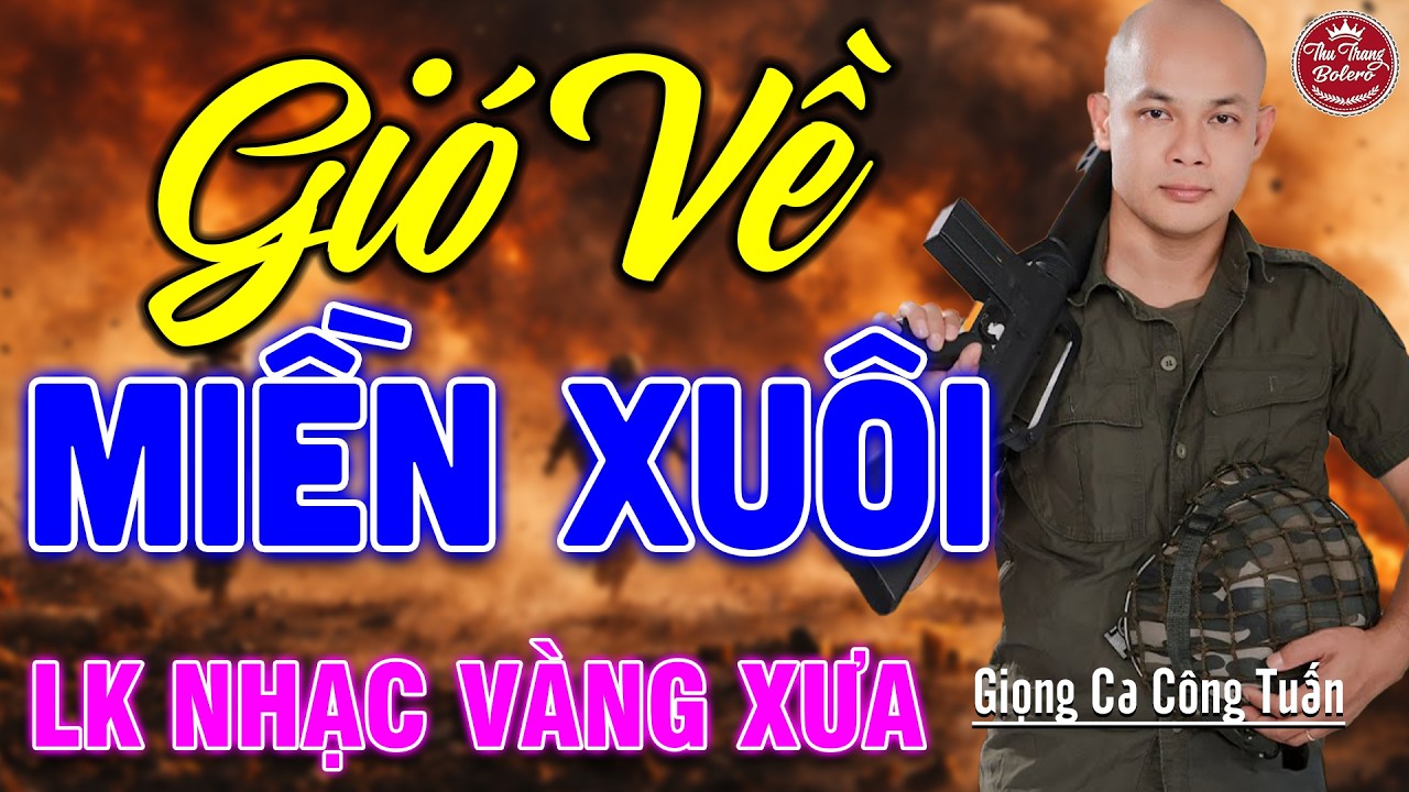 GIÓ VỀ MIỀN XUÔI ➤ LK Nhạc Vàng Xưa CÔNG TUẤN Toàn Bài Hay Nghe Cực Êm Tai✔️KHÔNG QUẢNG CÁO