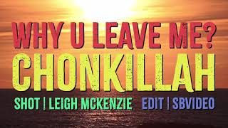 CHONKILLAH - WHY U LEAVE ME ? (UNRELEASED) HD MUSIC VIDEO