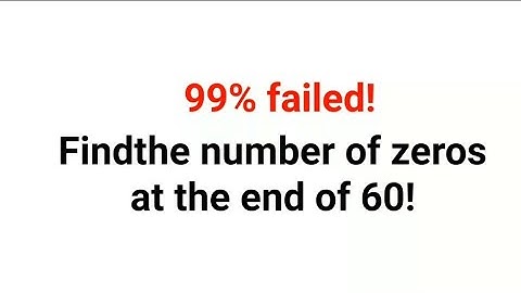 Find the number of zeroes at the end of 60! 90% failed to get it right! Can you?