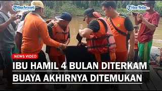 IBU HAMIL 4 Bulan yang Diterkam Buaya saat Mencuci Pakaian di Sungai  Akhirnya Ditemukan,