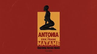 ANTONIA feat. Erik Frank - Matame | Charming Horses Remix Resimi