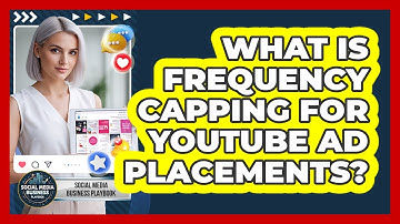 What Is Frequency Capping For YouTube Ad Placements? - Social Media Business Playbook