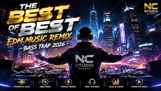 THE BEST OF BEST🔥EDM MUSIC REMIX -  BASS TRAP 2026 - NC Studio Music
