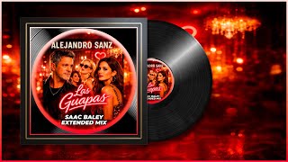 Alejandro Sanz - Las Guapas Saac Baley Extended Mix