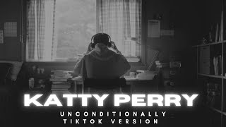 Katty Perry - Unconditionally, TikTok Version, [ USE YOUR EARPHONE 🎧 ]
