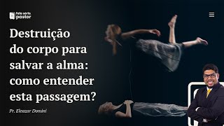 Fala sério, pastor: Paulo ensina a imortalidade da alma em I Coríntios 5:5?