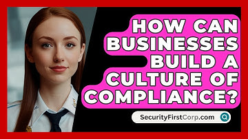 How Can Businesses Build A Culture Of Compliance? - SecurityFirstCorp.com