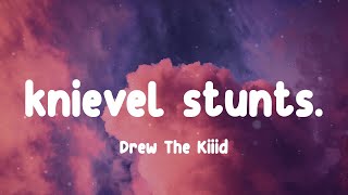 Drew The Kiiid - knievel stunts. (Lyrics)