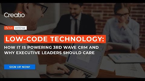 No-code technology: How it is powering 3rd Wave CRM and why executive leaders should care | Creatio